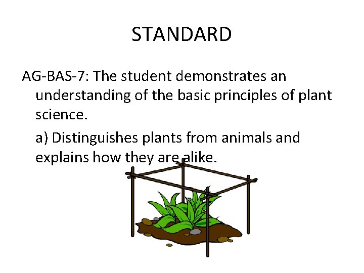 STANDARD AG-BAS-7: The student demonstrates an understanding of the basic principles of plant science.