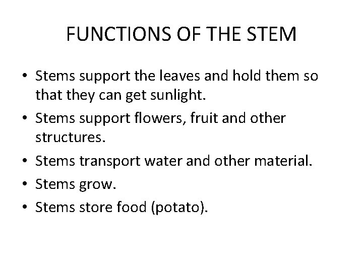 FUNCTIONS OF THE STEM • Stems support the leaves and hold them so that