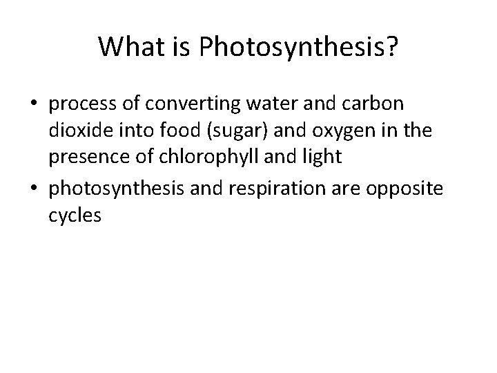 What is Photosynthesis? • process of converting water and carbon dioxide into food (sugar)