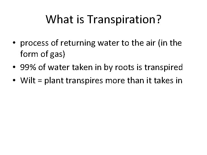 What is Transpiration? • process of returning water to the air (in the form