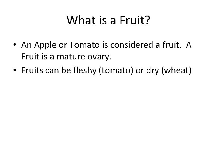 What is a Fruit? • An Apple or Tomato is considered a fruit. A