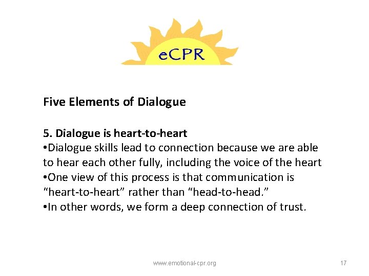 Five Elements of Dialogue 5. Dialogue is heart-to-heart • Dialogue skills lead to connection
