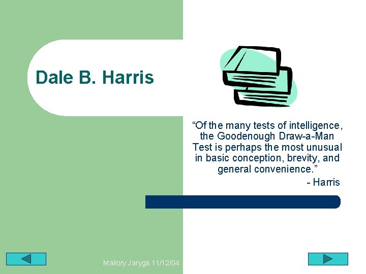 Dale B. Harris “Of the many tests of intelligence, the Goodenough Draw-a-Man Test is
