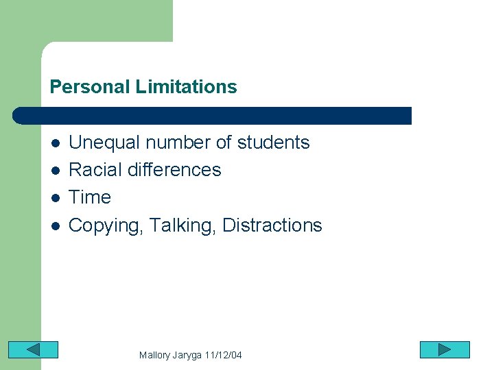 Personal Limitations l l Unequal number of students Racial differences Time Copying, Talking, Distractions