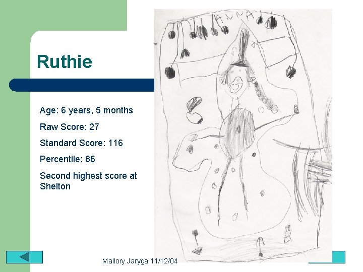 Ruthie Age: 6 years, 5 months Raw Score: 27 Standard Score: 116 Percentile: 86