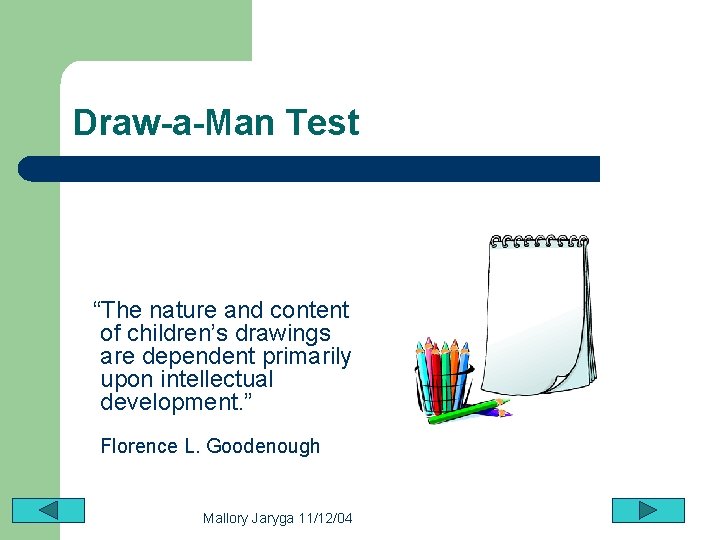 Draw-a-Man Test “The nature and content of children’s drawings are dependent primarily upon intellectual