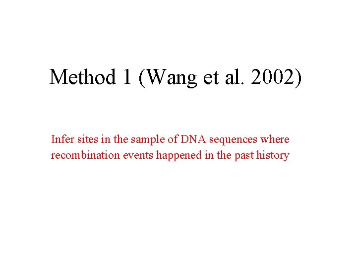 Method 1 (Wang et al. 2002) Infer sites in the sample of DNA sequences