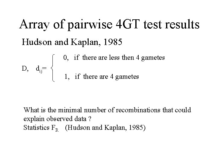 Array of pairwise 4 GT test results Hudson and Kaplan, 1985 0, if there