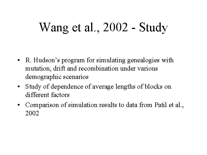 Wang et al. , 2002 - Study • R. Hudson’s program for simulating genealogies