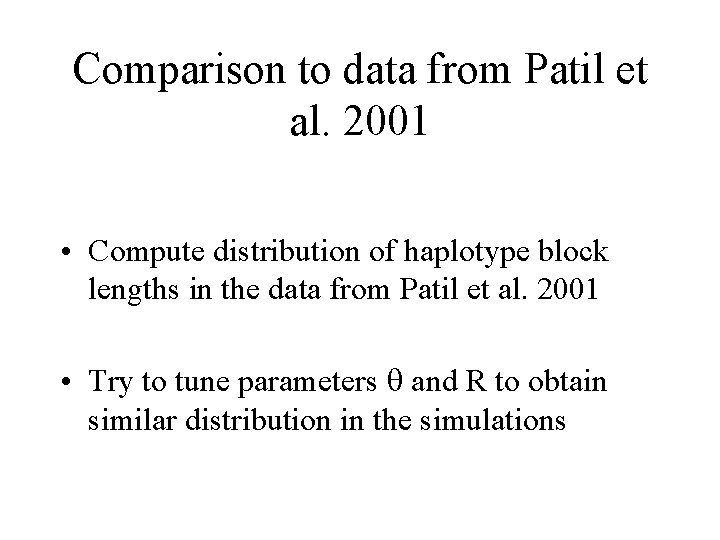 Comparison to data from Patil et al. 2001 • Compute distribution of haplotype block