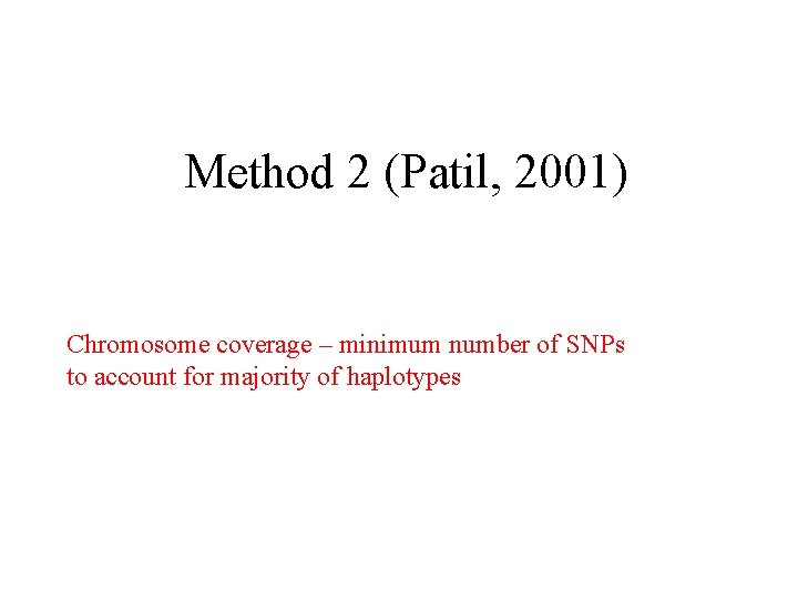 Method 2 (Patil, 2001) Chromosome coverage – minimum number of SNPs to account for