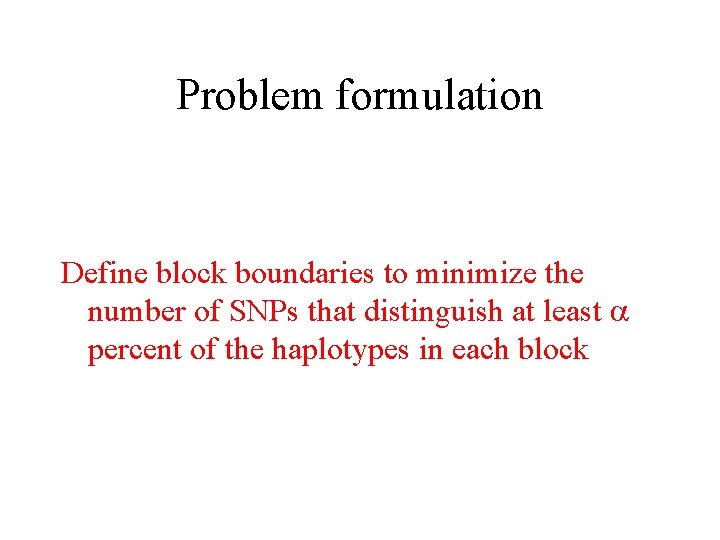 Problem formulation Define block boundaries to minimize the number of SNPs that distinguish at