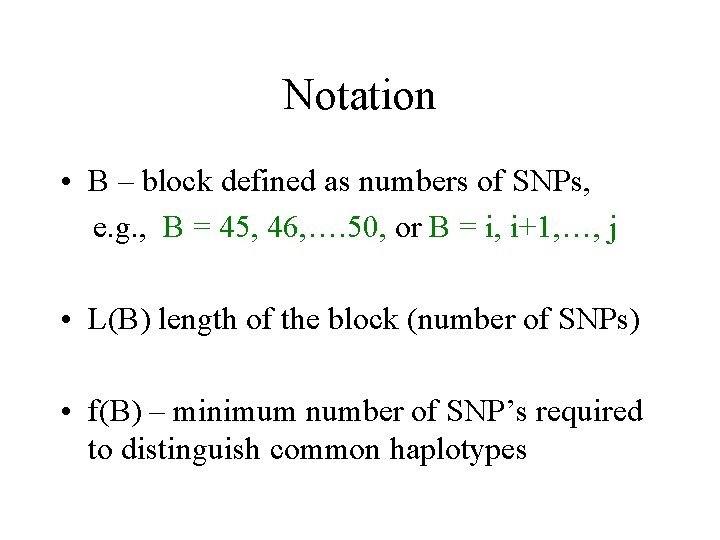 Notation • B – block defined as numbers of SNPs, e. g. , B