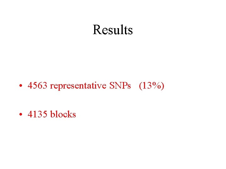 Results • 4563 representative SNPs (13%) • 4135 blocks 