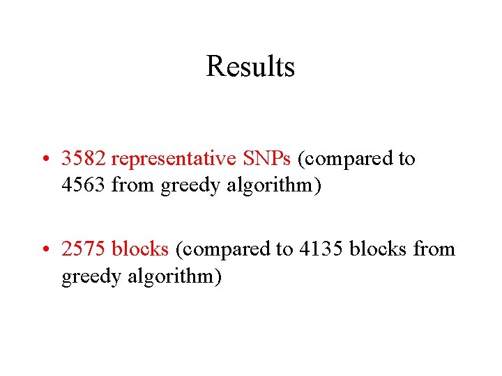 Results • 3582 representative SNPs (compared to 4563 from greedy algorithm) • 2575 blocks