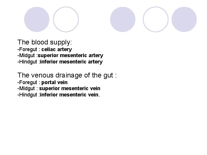 The blood supply: -Foregut : celiac artery -Midgut : superior mesenteric artery -Hindgut :