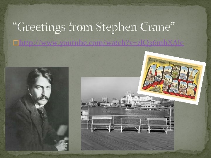 “Greetings from Stephen Crane” �http: //www. youtube. com/watch? v=zl. Q 36 mh. XAJc 