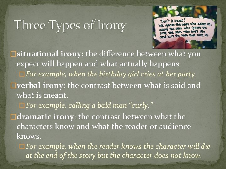 Three Types of Irony �situational irony: the difference between what you expect will happen