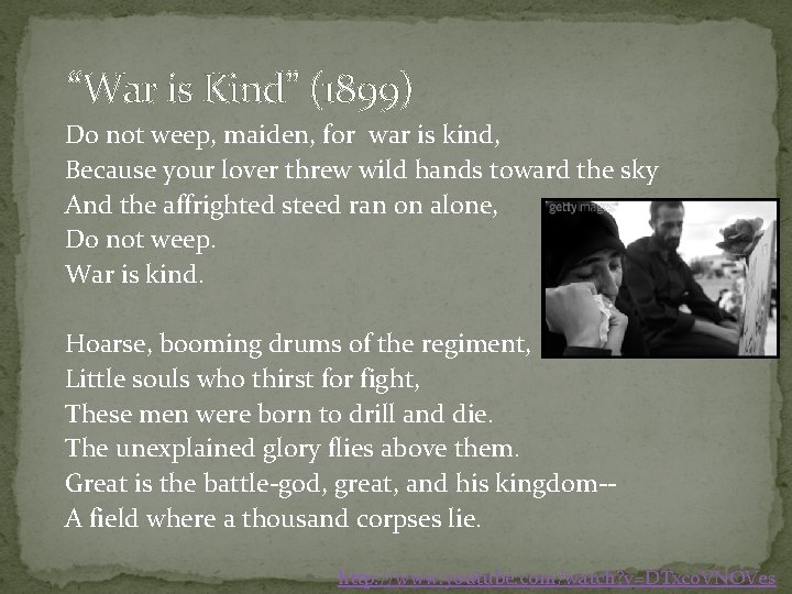 “War is Kind” (1899) Do not weep, maiden, for war is kind, Because your