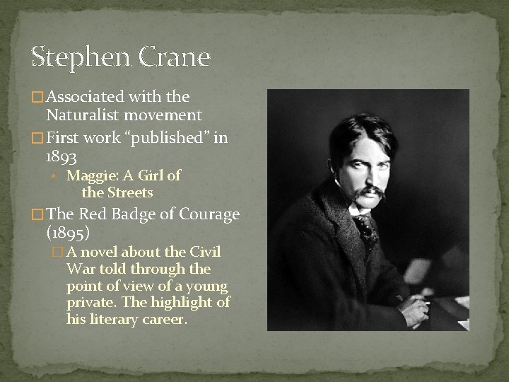 Stephen Crane � Associated with the Naturalist movement � First work “published” in 1893