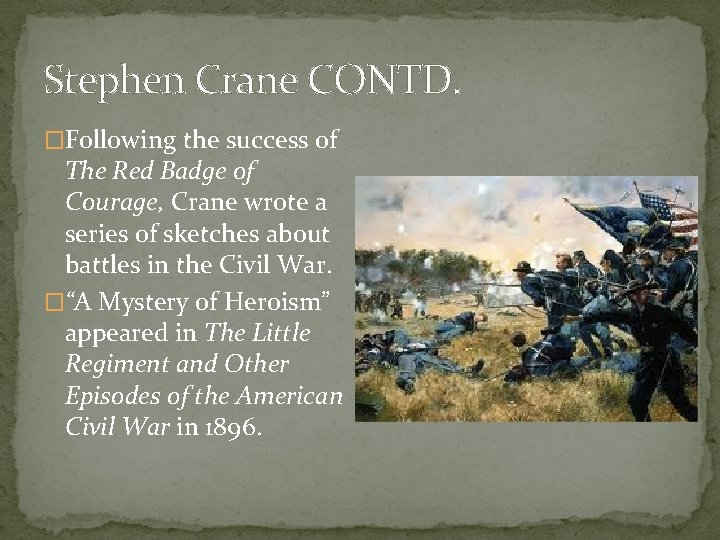 Stephen Crane CONTD. �Following the success of The Red Badge of Courage, Crane wrote