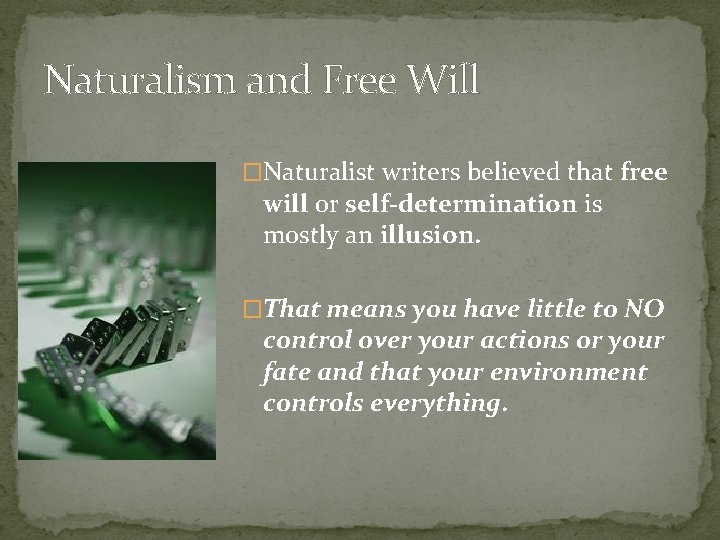 Naturalism and Free Will �Naturalist writers believed that free will or self-determination is mostly