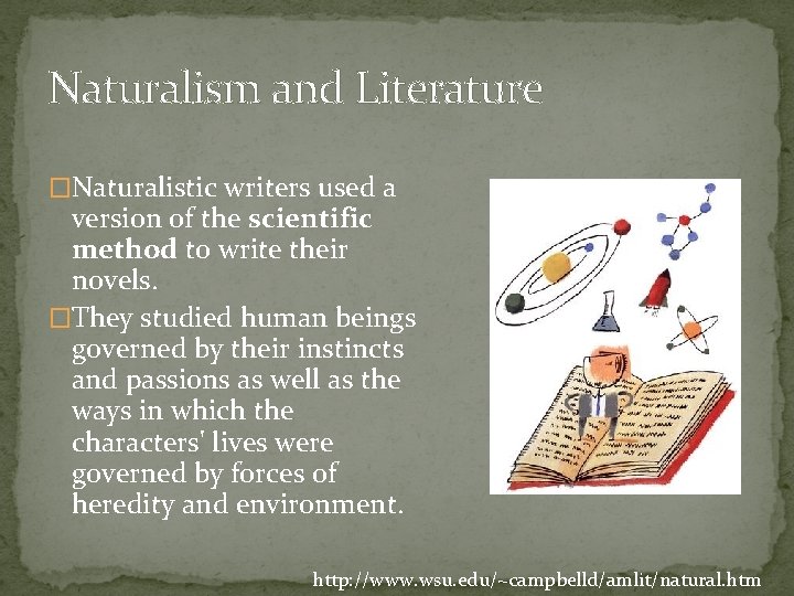 Naturalism and Literature �Naturalistic writers used a version of the scientific method to write