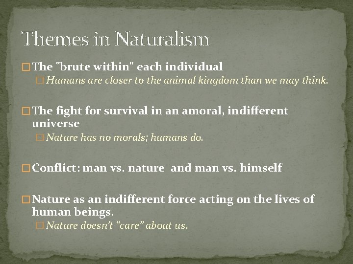 Themes in Naturalism � The "brute within" each individual � Humans are closer to