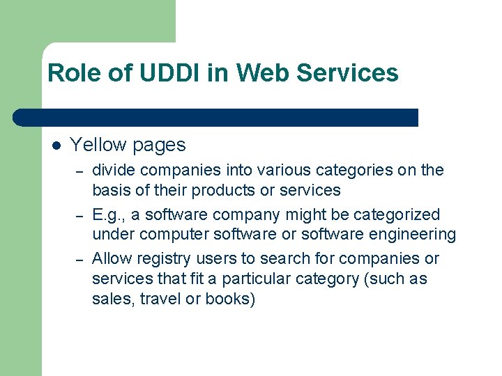 Role of UDDI in Web Services l Yellow pages – – – divide companies