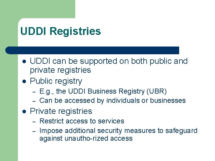 UDDI Registries l l UDDI can be supported on both public and private registries