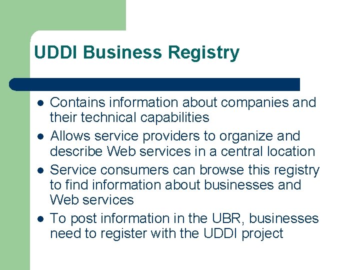 UDDI Business Registry l l Contains information about companies and their technical capabilities Allows