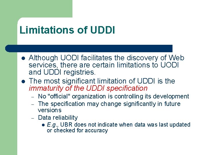 Limitations of UDDI l l Although UODI facilitates the discovery of Web services, there