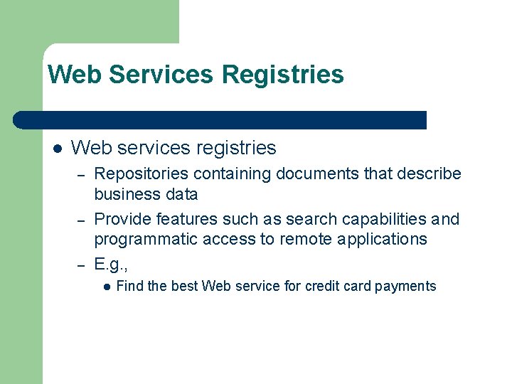 Web Services Registries l Web services registries – – – Repositories containing documents that