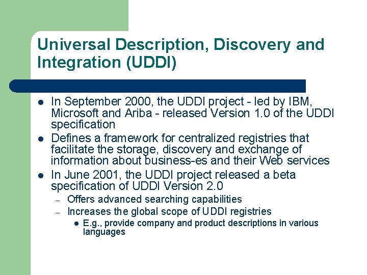 Universal Description, Discovery and Integration (UDDI) l l l In September 2000, the UDDI