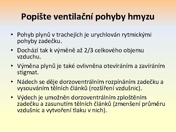 Popište ventilační pohyby hmyzu • Pohyb plynů v trachejích je urychlován rytmickými pohyby zadečku.