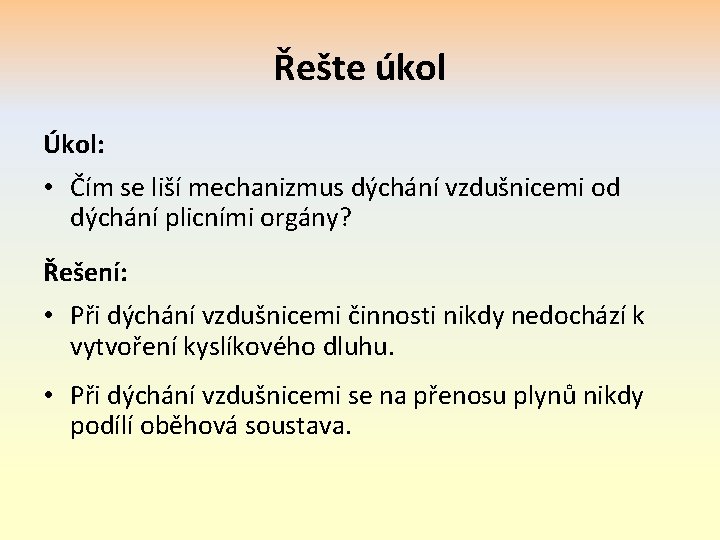 Řešte úkol Úkol: • Čím se liší mechanizmus dýchání vzdušnicemi od dýchání plicními orgány?