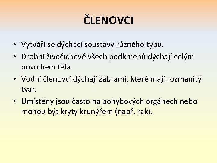 ČLENOVCI • Vytváří se dýchací soustavy různého typu. • Drobní živočichové všech podkmenů dýchají