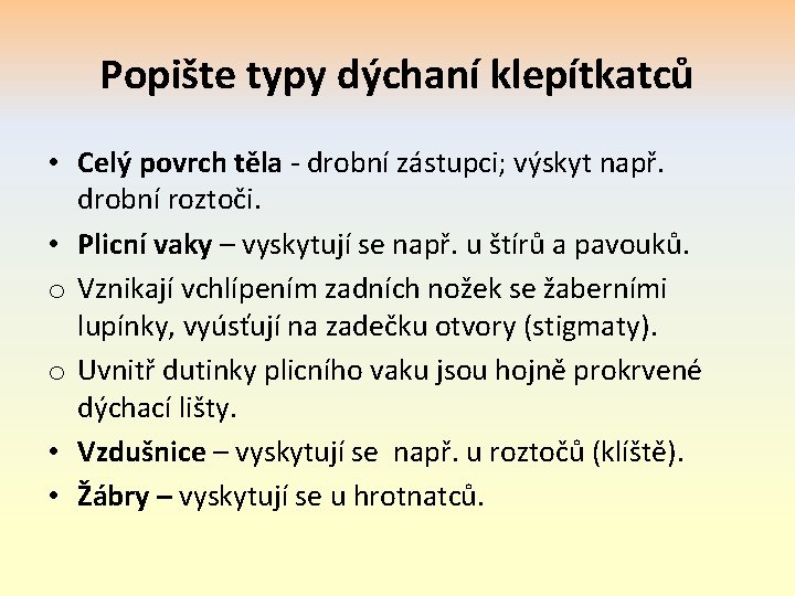 Popište typy dýchaní klepítkatců • Celý povrch těla - drobní zástupci; výskyt např. drobní