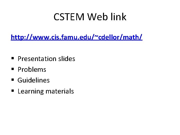 CSTEM Web link http: //www. cis. famu. edu/~cdellor/math/ § § Presentation slides Problems Guidelines
