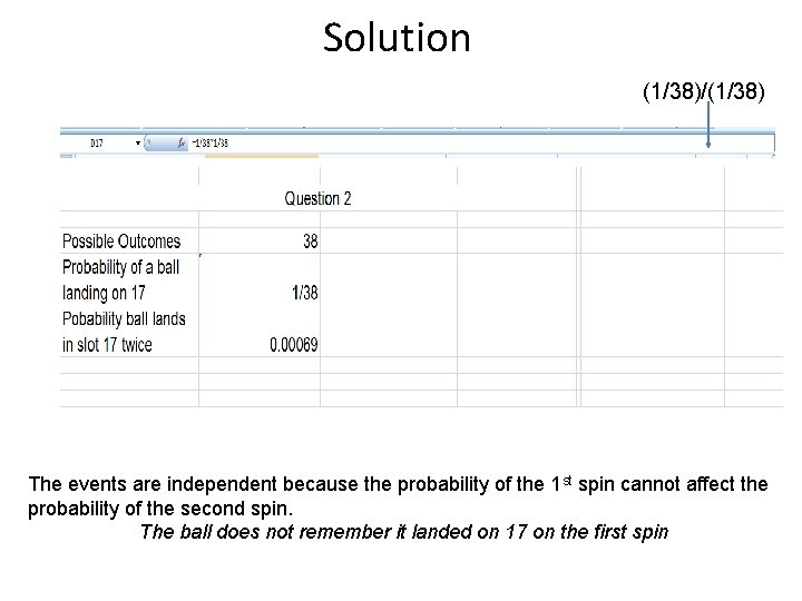 Solution (1/38)/(1/38) The events are independent because the probability of the 1 st spin
