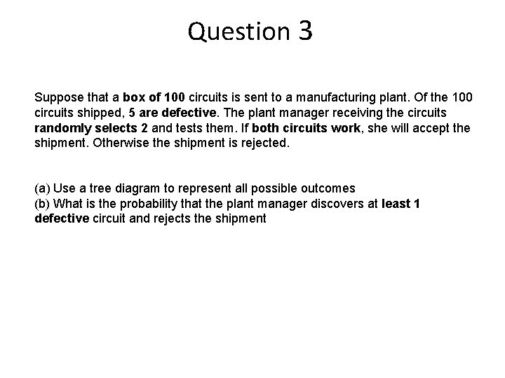 Question 3 Suppose that a box of 100 circuits is sent to a manufacturing