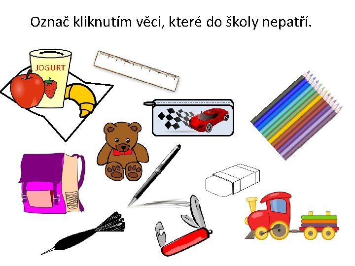 Označ kliknutím věci, které do školy nepatří. JOGURT 