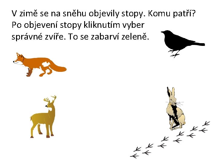 V zimě se na sněhu objevily stopy. Komu patří? Po objevení stopy kliknutím vyber