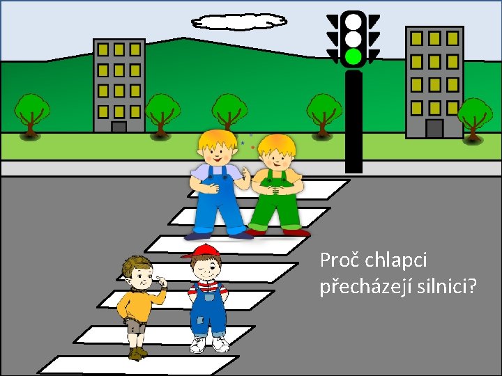 Proč chlapci přecházejí silnici? 