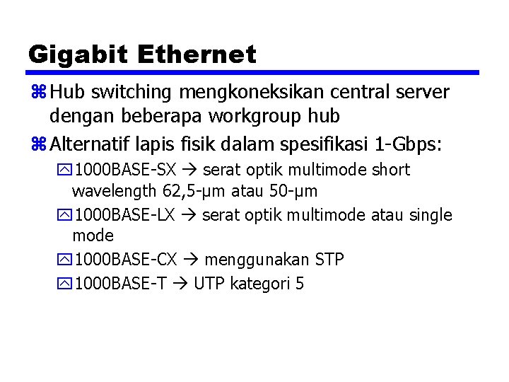 Gigabit Ethernet z Hub switching mengkoneksikan central server dengan beberapa workgroup hub z Alternatif