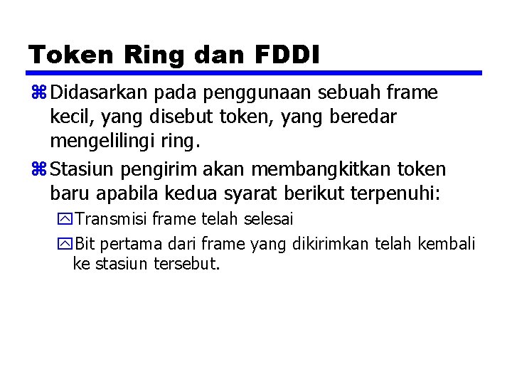 Token Ring dan FDDI z Didasarkan pada penggunaan sebuah frame kecil, yang disebut token,
