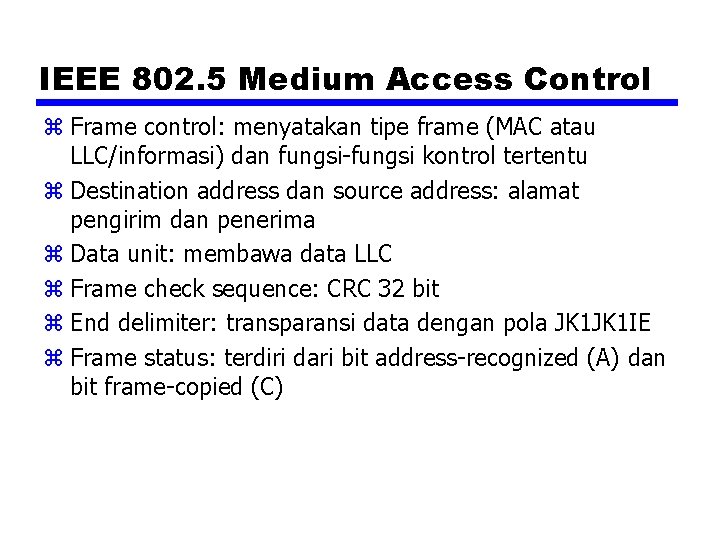 IEEE 802. 5 Medium Access Control z Frame control: menyatakan tipe frame (MAC atau