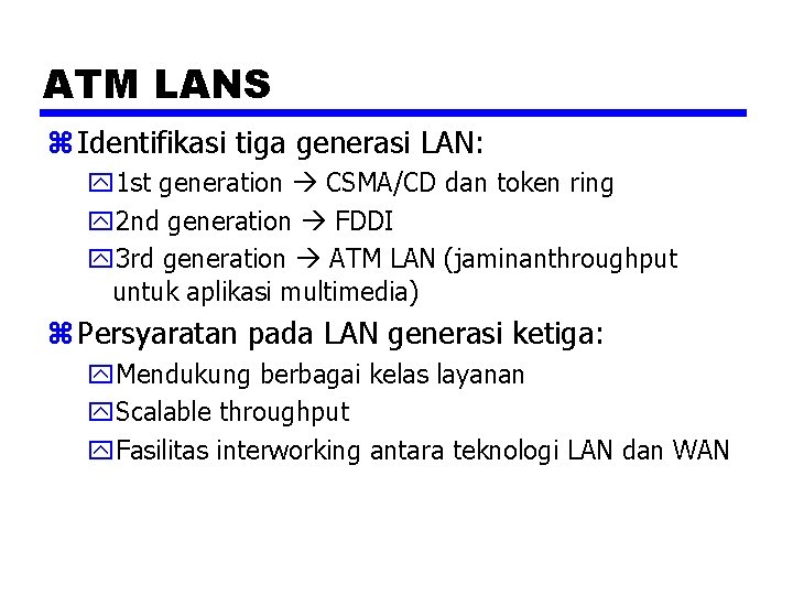 ATM LANS z Identifikasi tiga generasi LAN: y 1 st generation CSMA/CD dan token