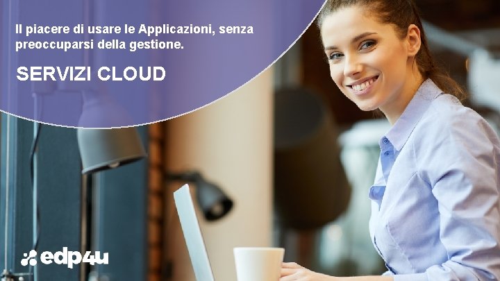 Il piacere di usare le Applicazioni, senza preoccuparsi della gestione. SERVIZI CLOUD www. bestppt.