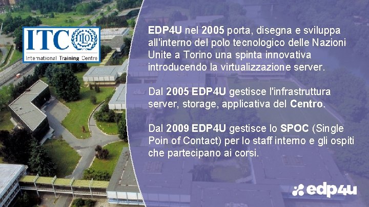 EDP 4 U nel 2005 porta, disegna e sviluppa all'interno del polo tecnologico delle